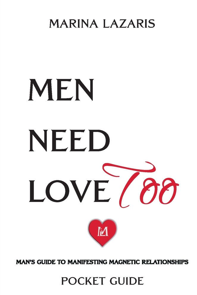 Men Need Love TOO, Man's Guide To Manifesting Magnetic Relationships.