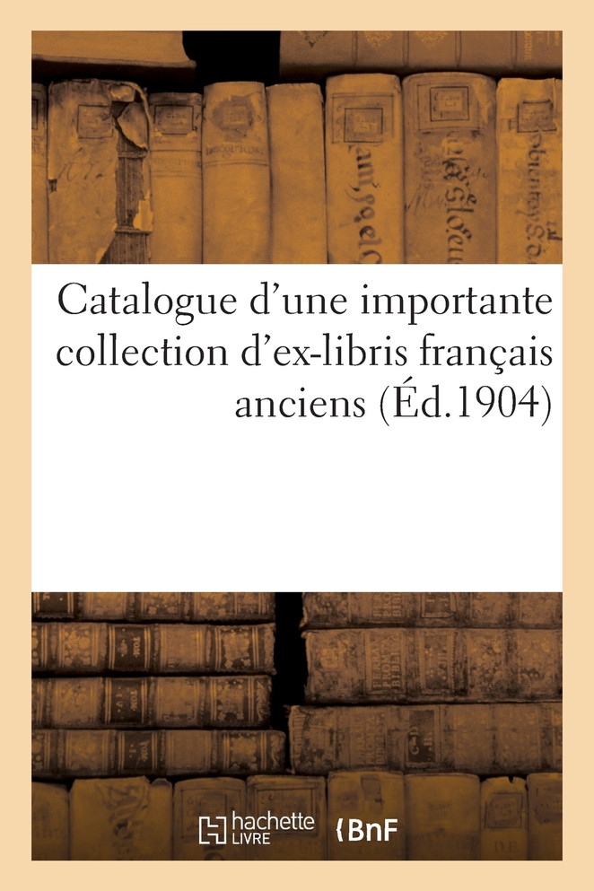 Catalogue d'une importante collection d'ex-libris français anciens