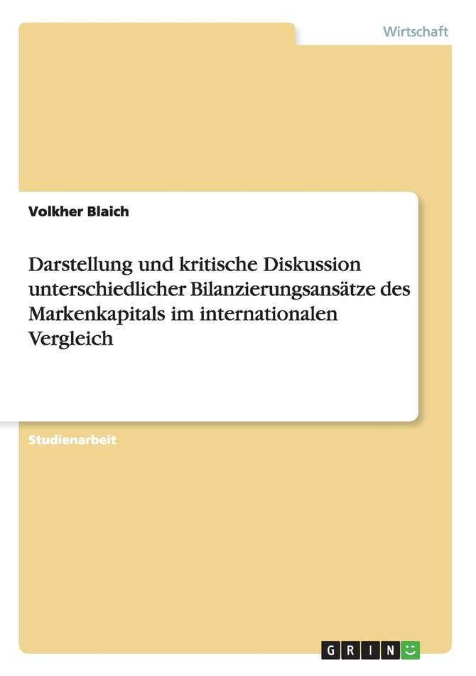 Darstellung und kritische Diskussion unterschiedlicher Bilanzierungsansätze des Markenkapitals im internationalen Vergleich