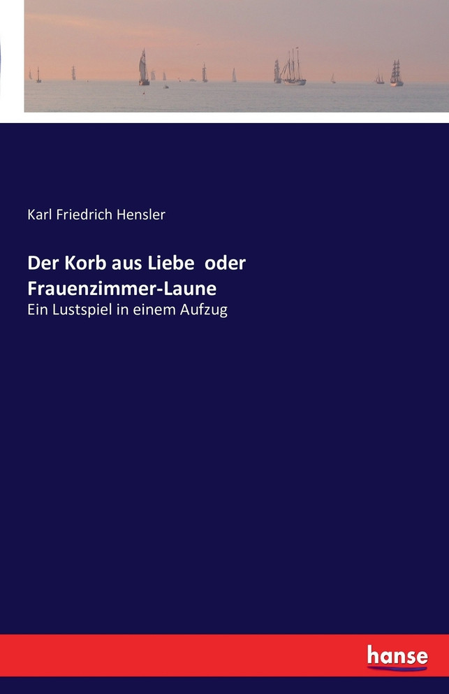 Der Korb aus Liebe  oder Frauenzimmer-Laune