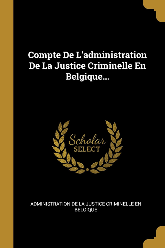 Compte De L'administration De La Justice Criminelle En Belgique...