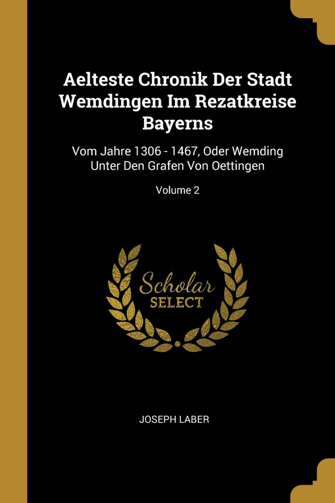 Aelteste Chronik Der Stadt Wemdingen Im Rezatkreise Bayerns