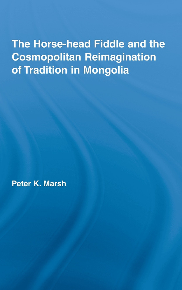 The Horse-head Fiddle and the Cosmopolitan Reimagination of Tradition in Mongolia