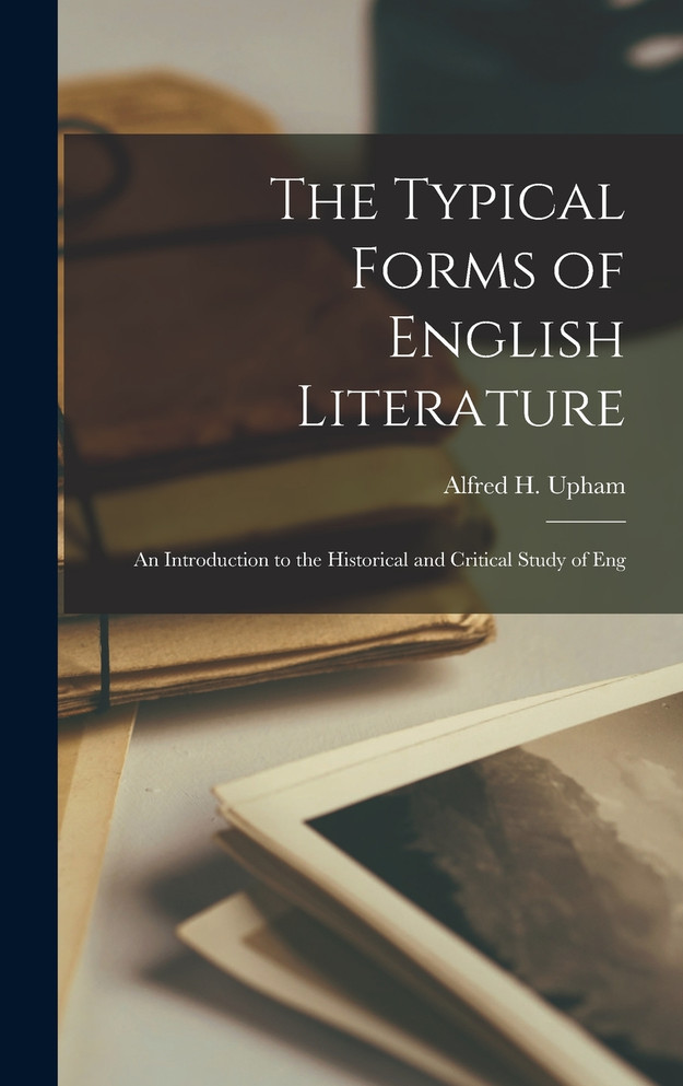 The Typical Forms of English Literature; an Introduction to the Historical and Critical Study of Eng