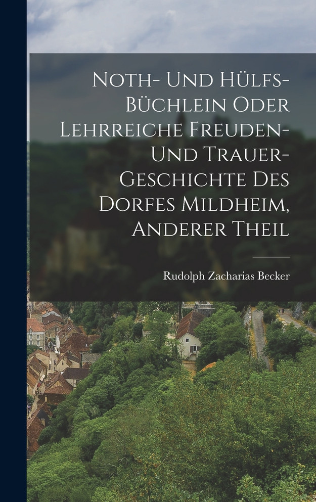 Noth- und Hülfs-Büchlein oder lehrreiche Freuden- und Trauer-Geschichte des Dorfes Mildheim, Anderer Theil