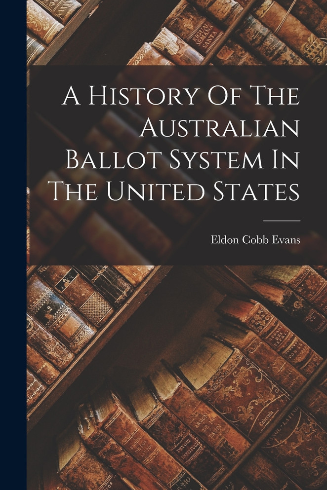 A History Of The Australian Ballot System In The United States