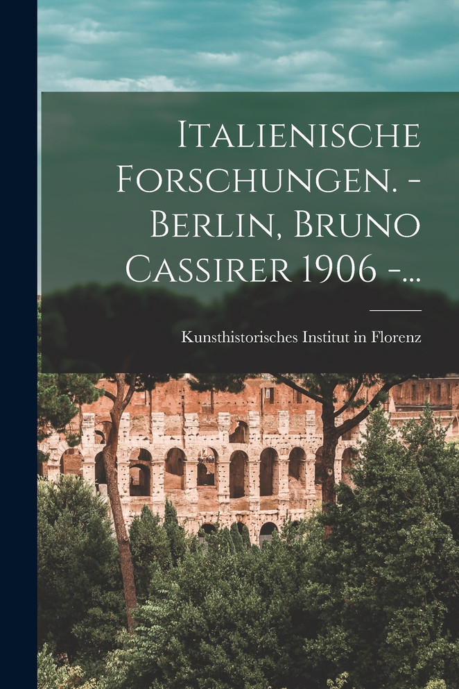 Italienische Forschungen. - Berlin, Bruno Cassirer 1906 -...