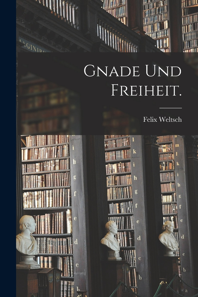Gnade und Freiheit.