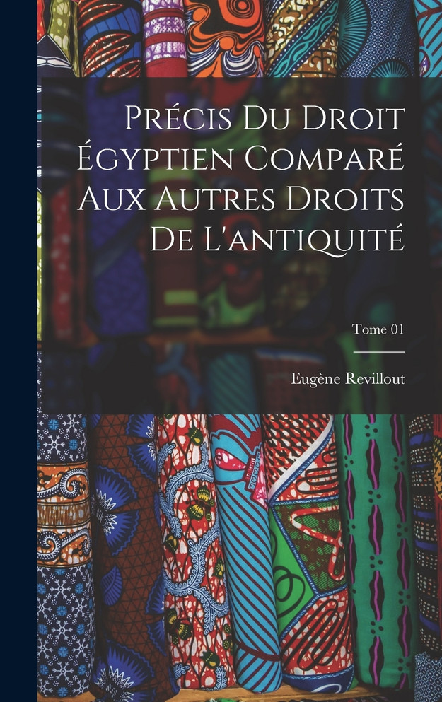 Précis du droit égyptien comparé aux autres droits de l'antiquité; Tome 01