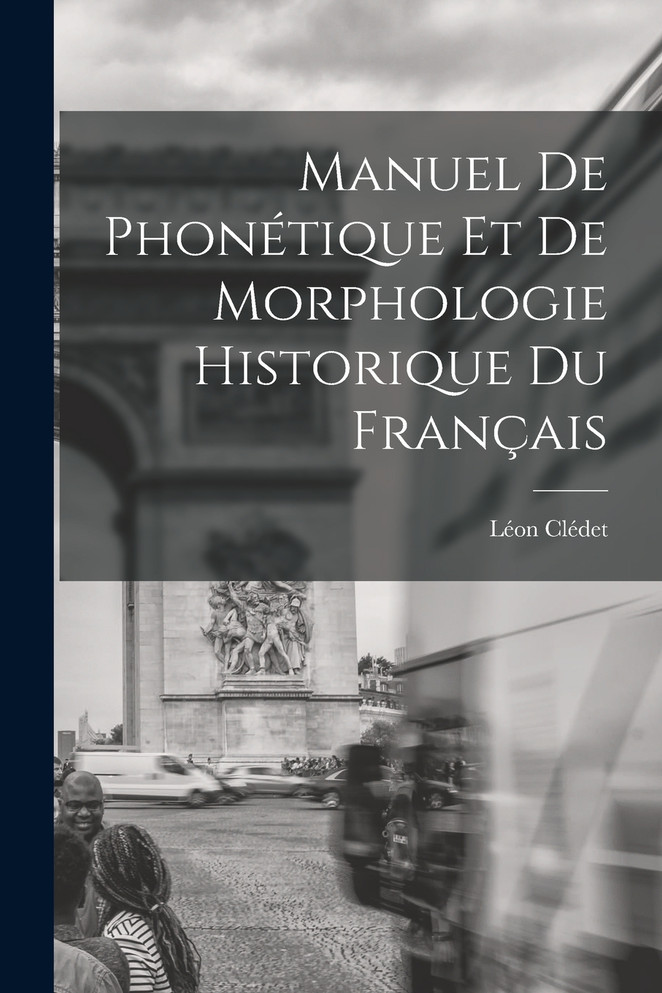 Manuel De Phonétique Et De Morphologie Historique Du Français