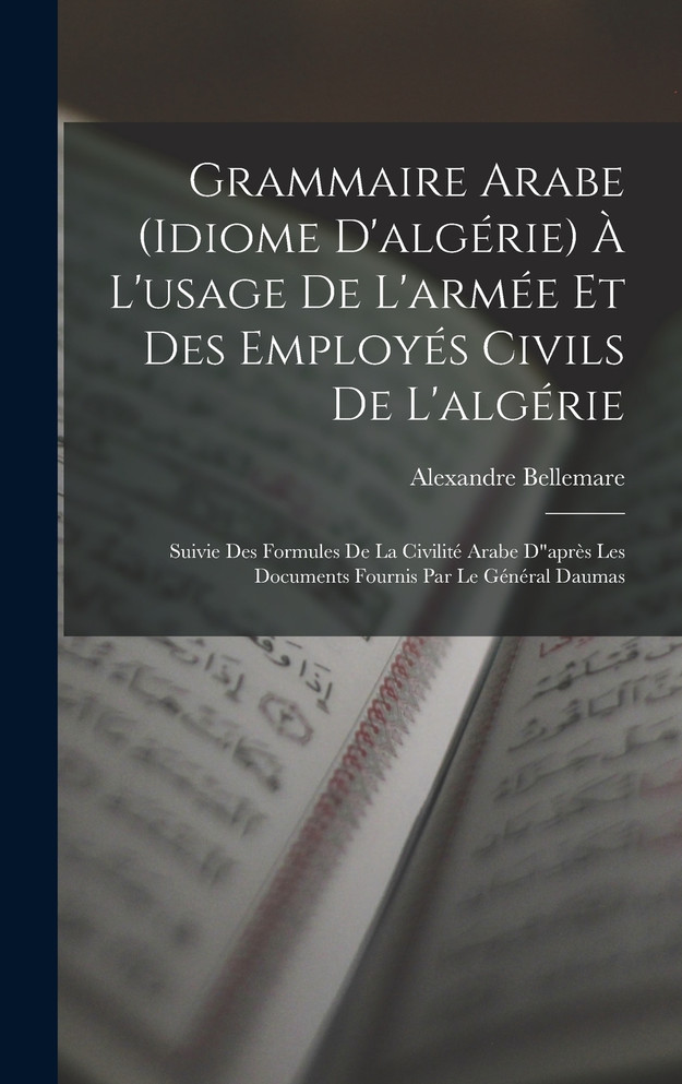 Grammaire Arabe (idiome D'algérie) À L'usage De L'armée Et Des Employés Civils De L'algérie