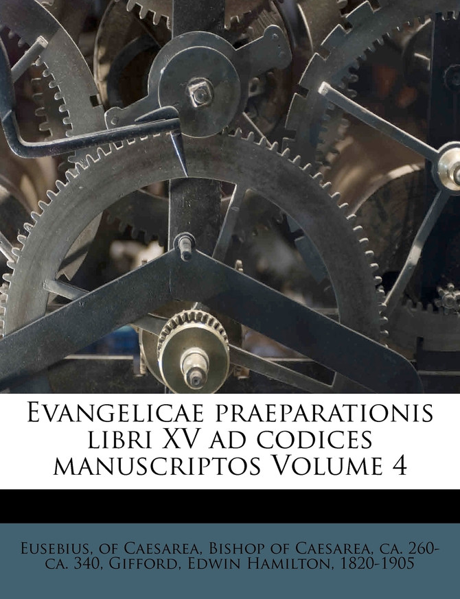 Evangelicae praeparationis libri XV ad codices manuscriptos Volume 4