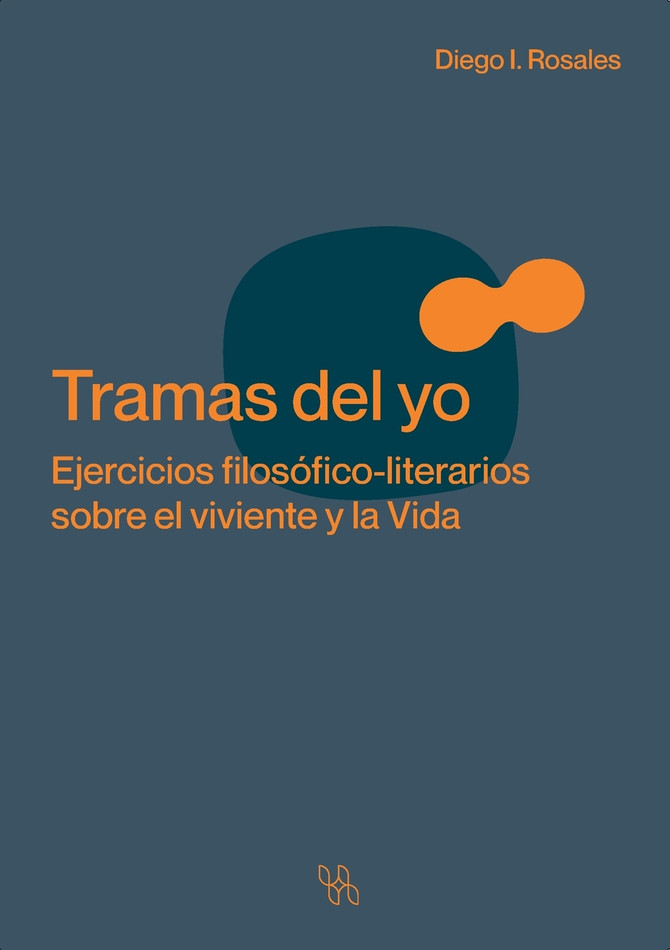 Tramas del yo. Ejercicios filosófico-literarios sobre el viviente y la Vida