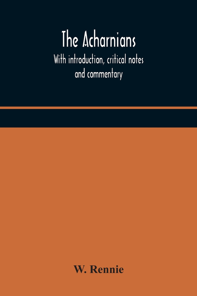 The Acharnians. With introduction, critical notes and commentary