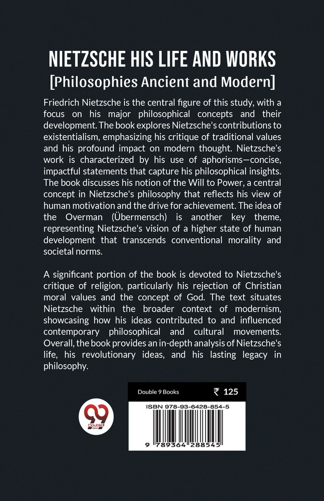 Nietzsche His Life and Works [Philosophies Ancient and Modern]