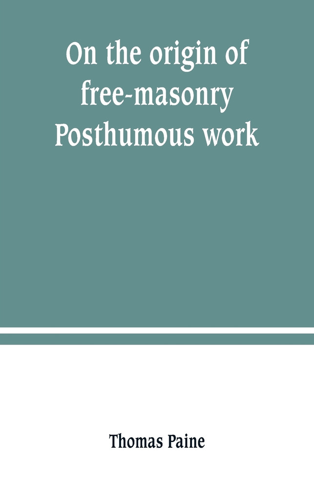On the origin of free-masonry. Posthumous work