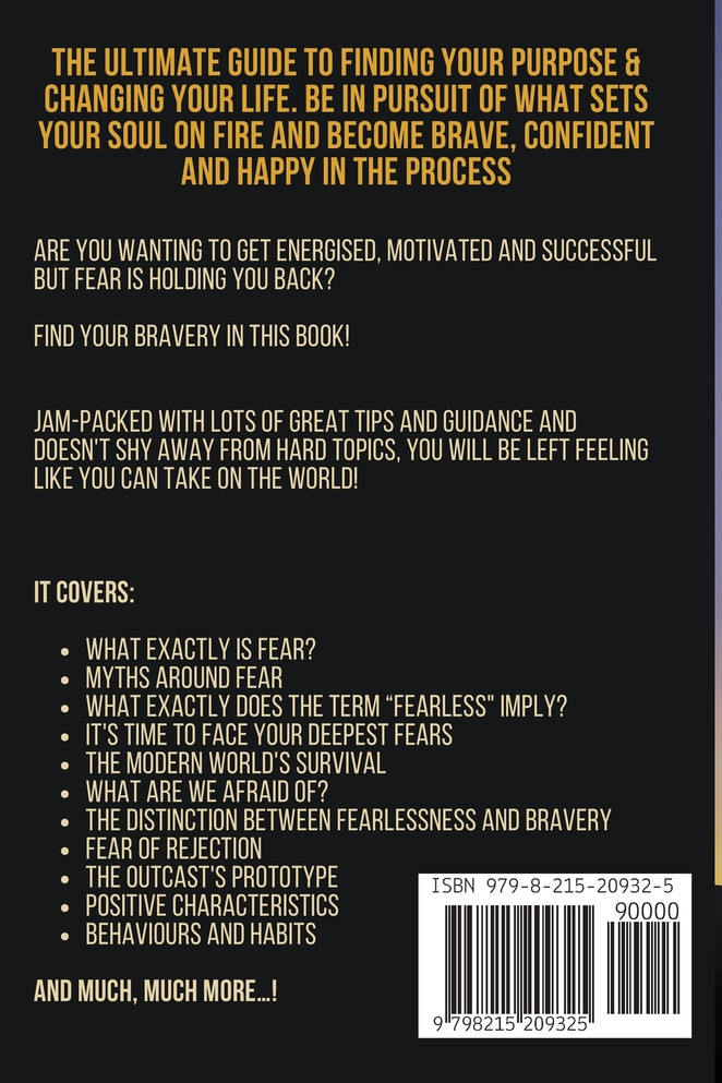 Start Being Fearless... Stop Being Scared - The Ultimate Guide to Finding Your Purpose and Changing Your Life