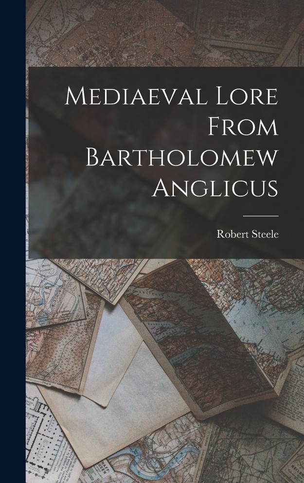 Mediaeval Lore From Bartholomew Anglicus