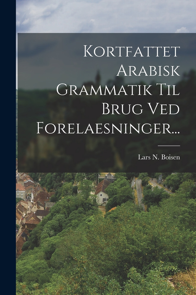 Kortfattet Arabisk Grammatik Til Brug Ved Forelaesninger...