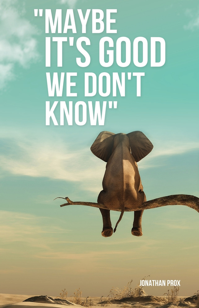 "Maybe It's Good We Don't Know"