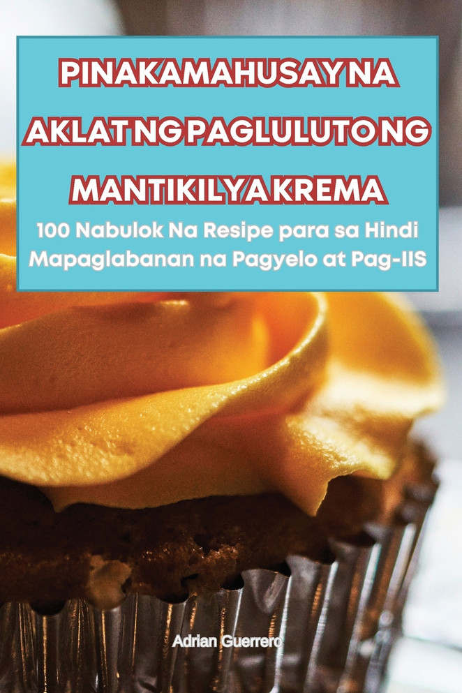 PINAKAMAHUSAY NA AKLAT NG PAGLULUTO NG MANTIKILYA KREMA