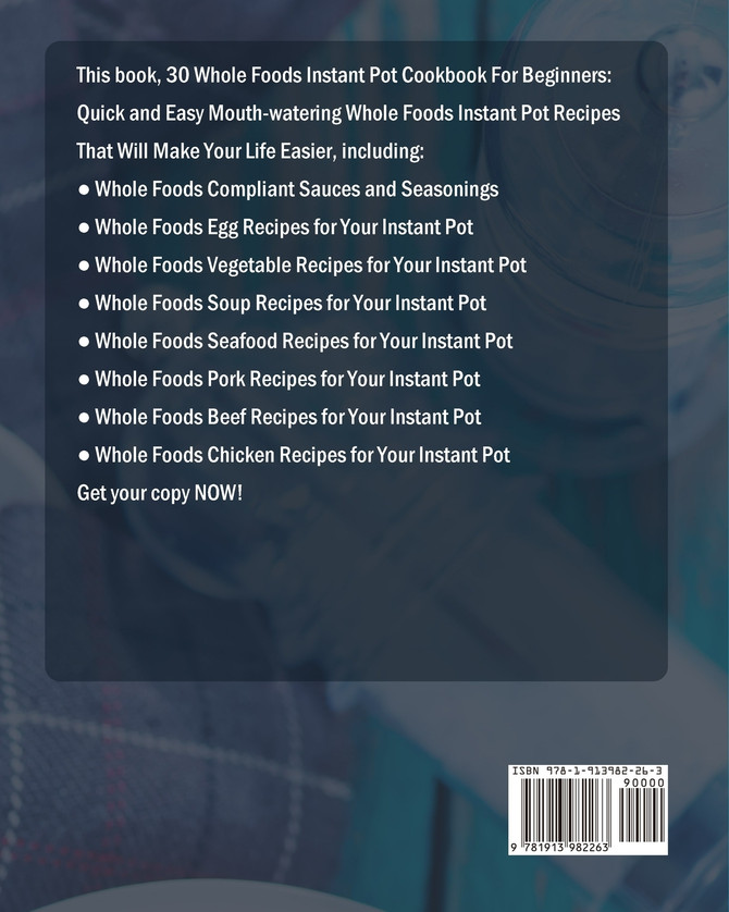 30 Whole Foods Instant Pot Cookbook For Beginners