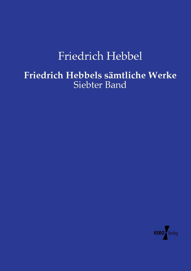 Friedrich Hebbels sämtliche Werke