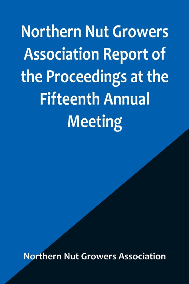Northern Nut Growers Association Report of the Proceedings at the Fifteenth Annual Meeting ; New York City, September 3, 4 and 5, 1924