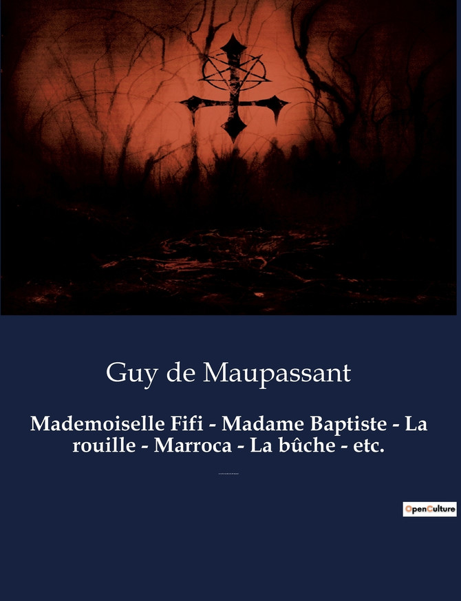 Mademoiselle Fifi - Madame Baptiste - La rouille - Marroca - La bûche - etc.