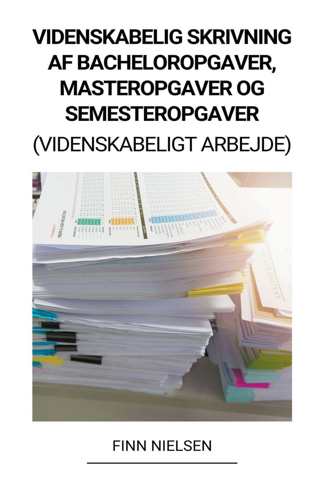 Videnskabelig Skrivning af Bacheloropgaver,  Masteropgaver og  Semesteropgaver  (Videnskabeligt Arbejde)