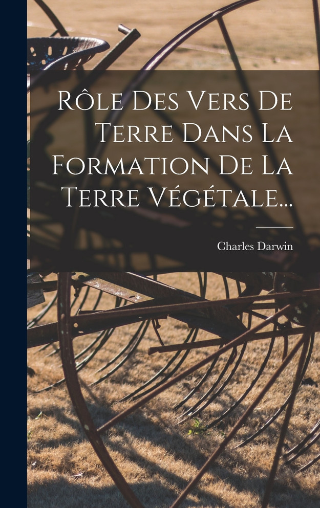 Rôle Des Vers De Terre Dans La Formation De La Terre Végétale...