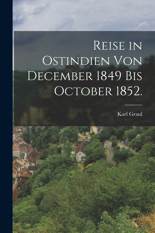 Reise in Ostindien von December 1849 bis October 1852.