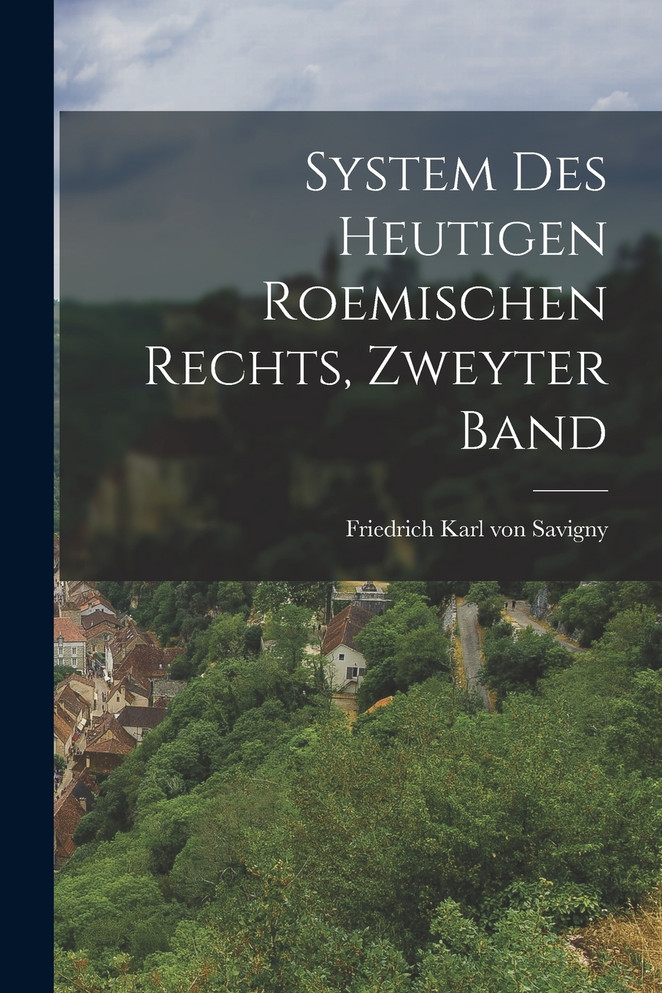 System des Heutigen Roemischen Rechts, zweyter Band