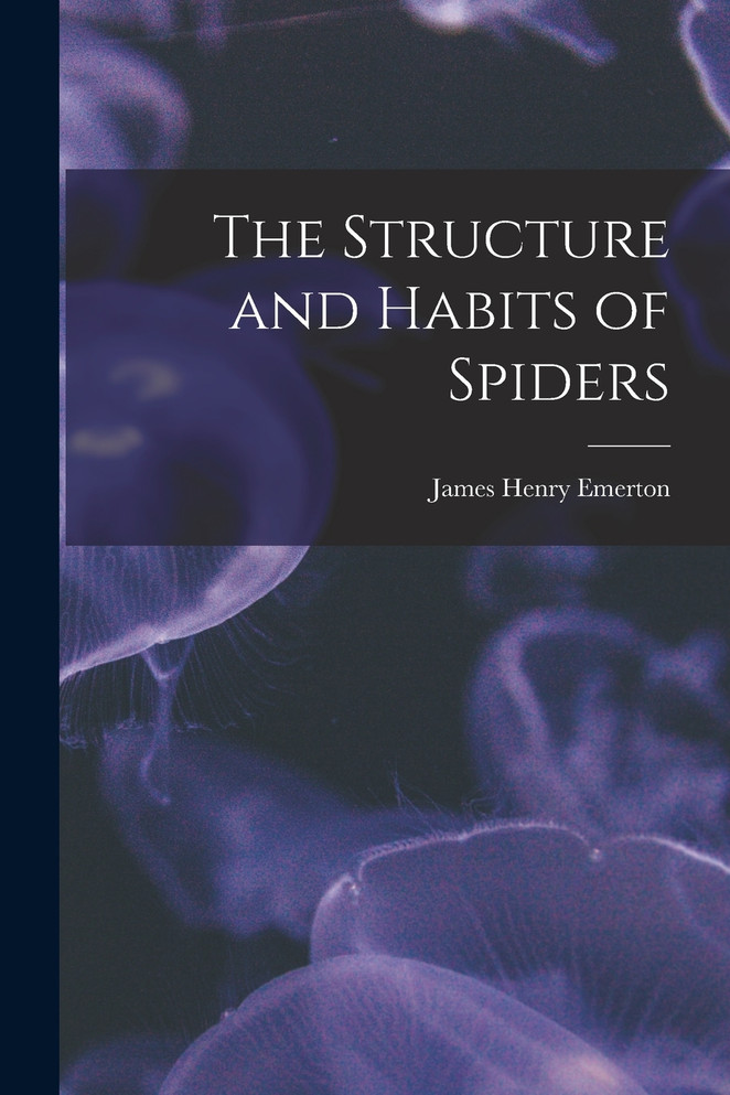 The Structure and Habits of Spiders