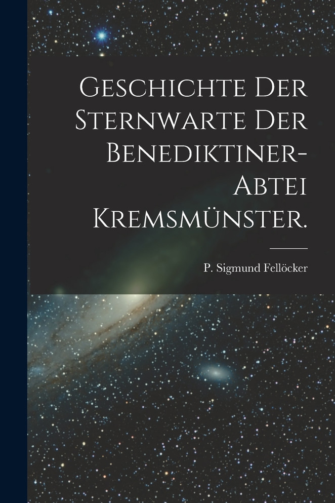 Geschichte der Sternwarte der Benediktiner-Abtei Kremsmünster.