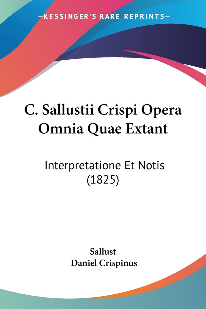 C. Sallustii Crispi Opera Omnia Quae Extant
