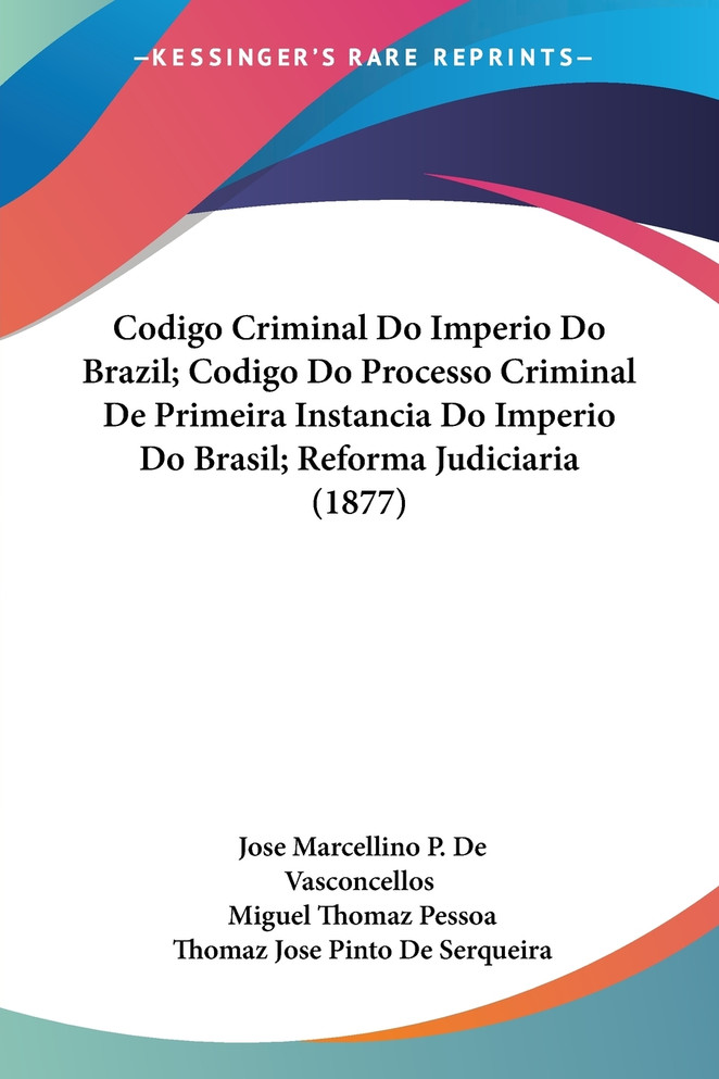Codigo Criminal Do Imperio Do Brazil; Codigo Do Processo Criminal De Primeira Instancia Do Imperio Do Brasil; Reforma Judiciaria (1877)
