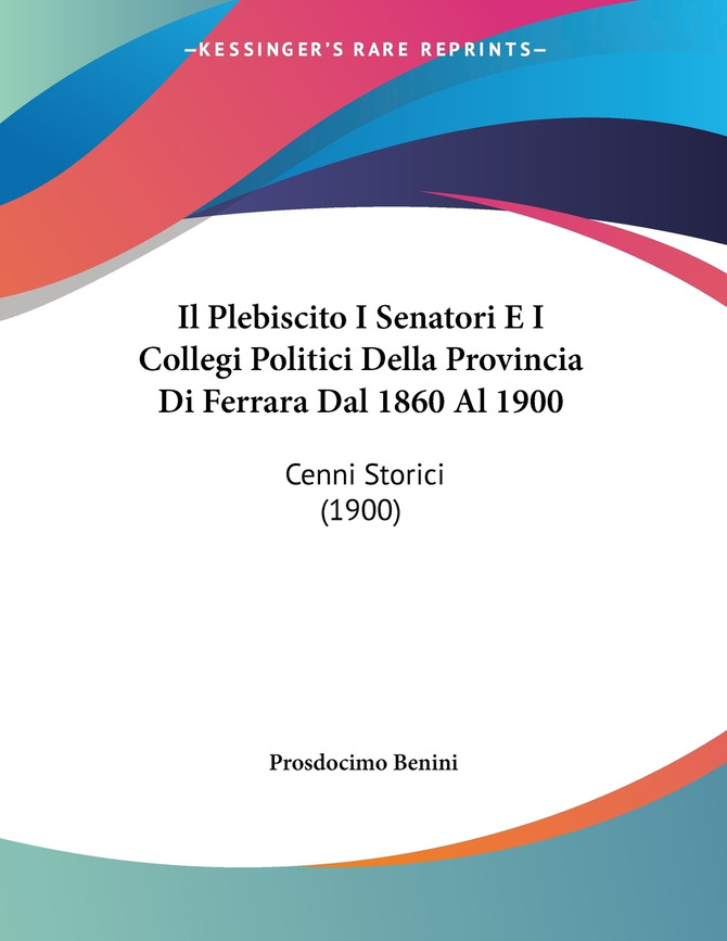 Il Plebiscito I Senatori E I Collegi Politici Della Provincia Di Ferrara Dal 1860 Al 1900