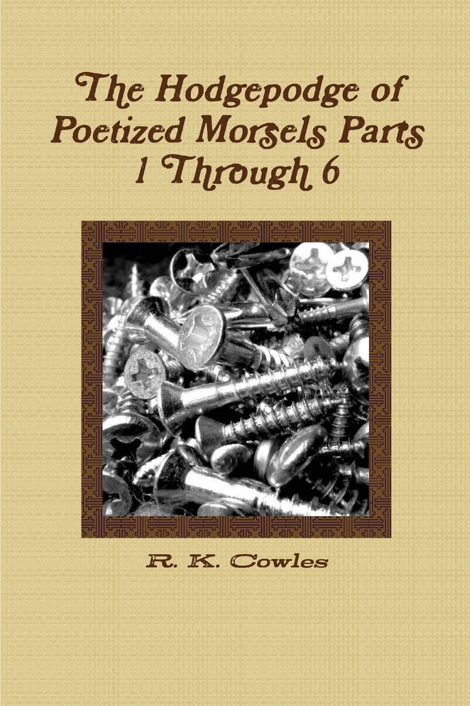 The Hodgepodge of Poetized Morsels Parts 1 Through 6