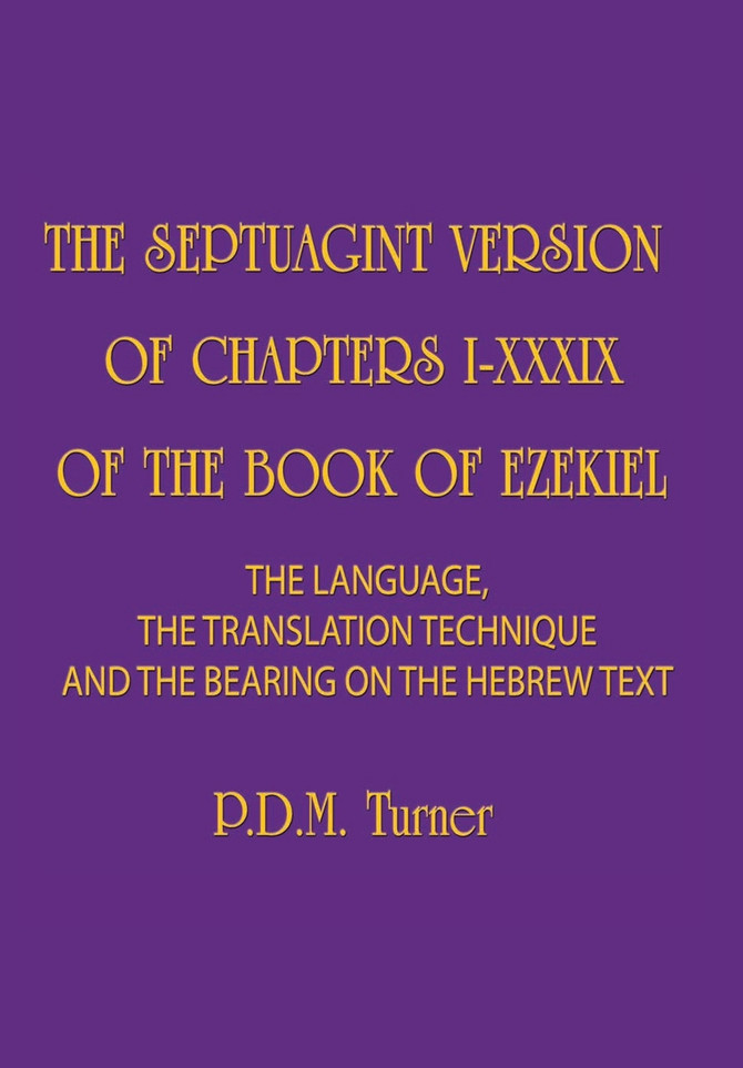 THE SEPTUAGINT VERSION OF CHAPTERS I-XXXIX OF THE BOOK OF EZEKIEL
