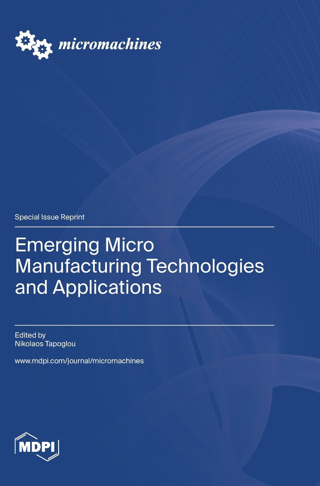 Emerging Micro Manufacturing Technologies and Applications