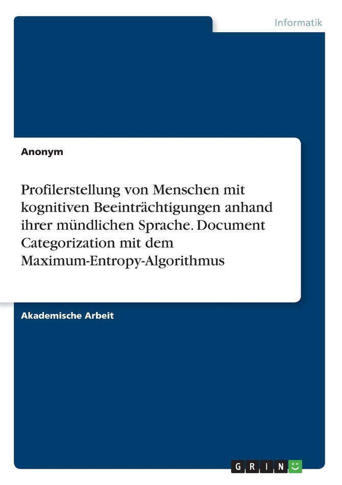 Profilerstellung von Menschen mit kognitiven Beeinträchtigungen anhand ihrer mündlichen Sprache. Document Categorization mit dem Maximum-Entropy-Algorithmus
