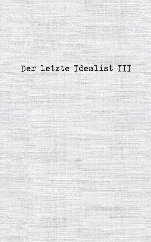 Der letzte Idealist III