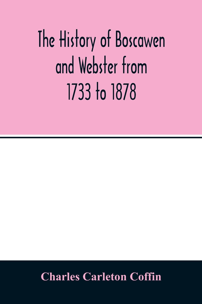 The history of Boscawen and Webster from 1733 to 1878
