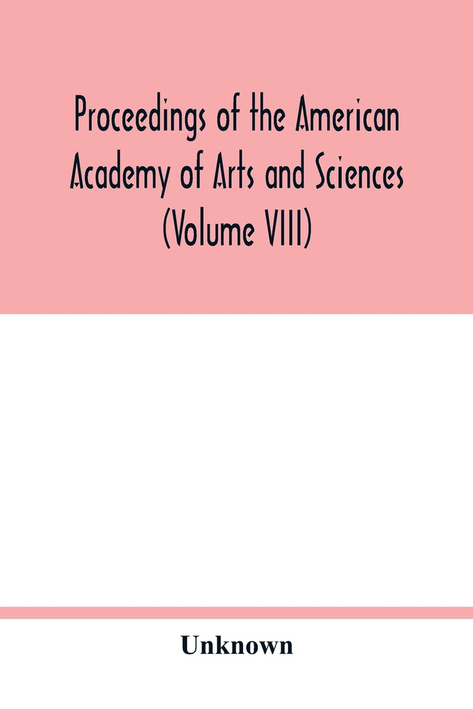 Proceedings of the American Academy of Arts and Sciences (Volume VIII)