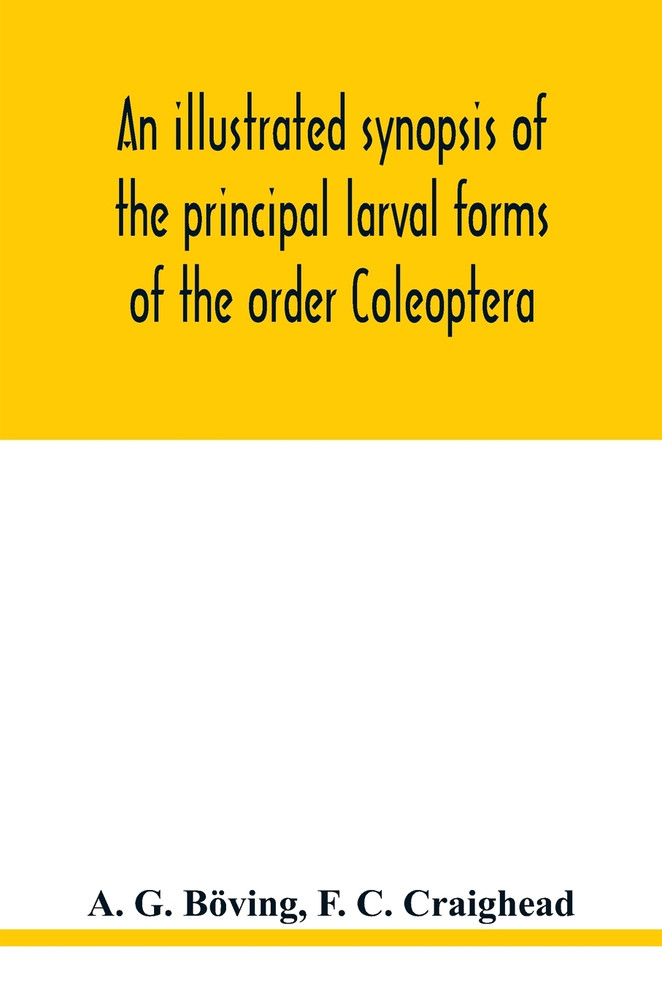 An illustrated synopsis of the principal larval forms of the order Coleoptera