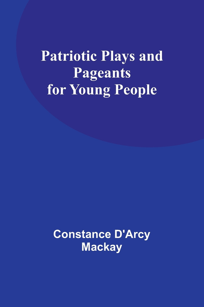 Patriotic Plays and Pageants for Young People