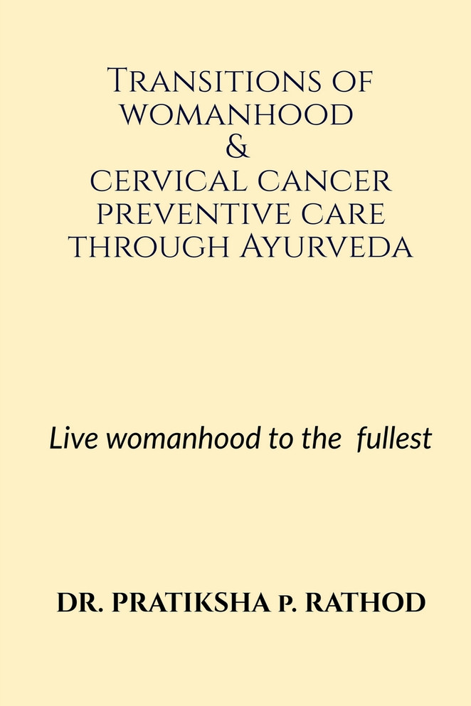 Transitions of womanhood & cervical cancer preventive care through Ayurveda