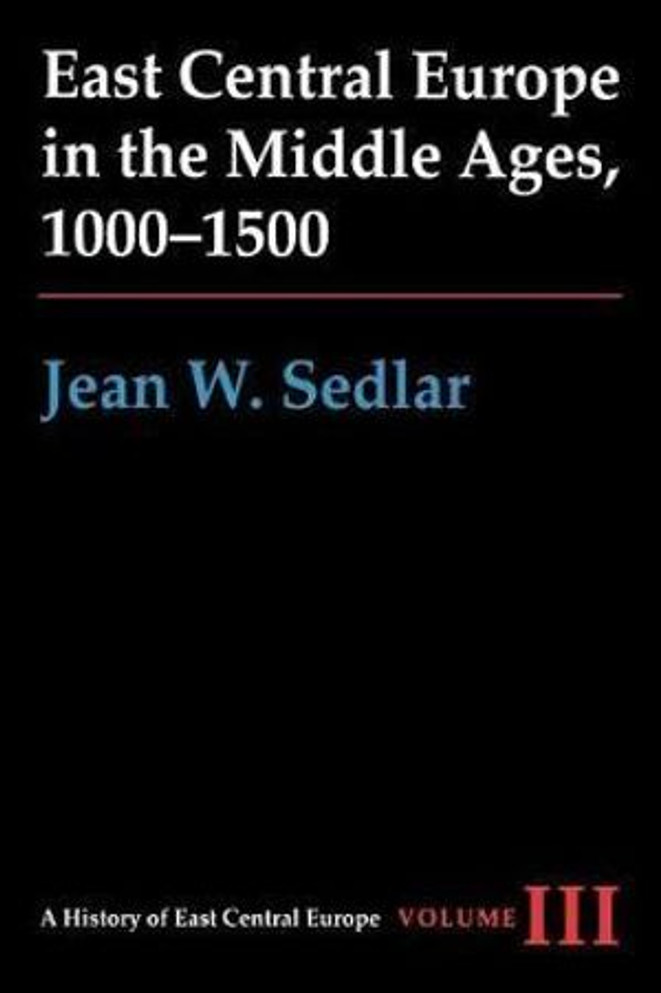 East Central Europe in the Middle Ages, 1000-1500 East Central Europe in the Middle Ages, 1000-1500
