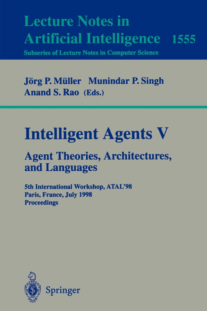 Intelligent Agents V. Agents Theories, Architectures, and Languages